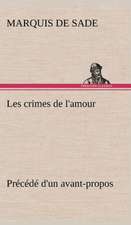 Les Crimes de L'Amour PR C D D'Un Avant-Propos, Suivi Des Id Es Sur Les Romans, de L'Auteur Des Crimes de L'Amour Villeterque, D'Une Notice Bio-Biblio: Une Partie de La C Te Nord, L' Le Aux Oeufs, L'Anticosti, L' Le Saint-Paul, L'Archipel de La Madeleine