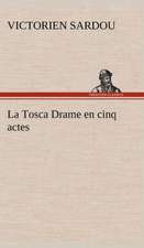 La Tosca Drame En Cinq Actes: Une Partie de La C Te Nord, L' Le Aux Oeufs, L'Anticosti, L' Le Saint-Paul, L'Archipel de La Madeleine