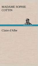 Claire D'Albe: Une Partie de La C Te Nord, L' Le Aux Oeufs, L'Anticosti, L' Le Saint-Paul, L'Archipel de La Madeleine