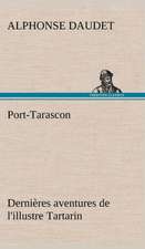 Port-Tarascon Derni Res Aventures de L'Illustre Tartarin: Une Partie de La C Te Nord, L' Le Aux Oeufs, L'Anticosti, L' Le Saint-Paul, L'Archipel de La Madeleine