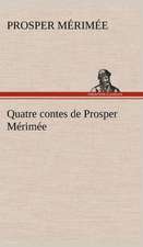 Quatre Contes de Prosper M Rim E: Une Partie de La C Te Nord, L' Le Aux Oeufs, L'Anticosti, L' Le Saint-Paul, L'Archipel de La Madeleine