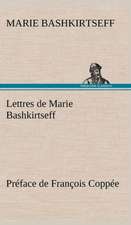 Lettres de Marie Bashkirtseff PR Face de Fran OIS Copp E: Une Partie de La C Te Nord, L' Le Aux Oeufs, L'Anticosti, L' Le Saint-Paul, L'Archipel de La Madeleine