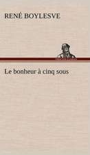 Le Bonheur Cinq Sous: Une Partie de La C Te Nord, L' Le Aux Oeufs, L'Anticosti, L' Le Saint-Paul, L'Archipel de La Madeleine