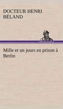 Mille Et Un Jours En Prison Berlin: Une Partie de La C Te Nord, L' Le Aux Oeufs, L'Anticosti, L' Le Saint-Paul, L'Archipel de La Madeleine