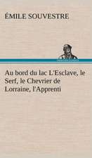 Au Bord Du Lac L'Esclave, Le Serf, Le Chevrier de Lorraine, L'Apprenti: Une Partie de La C Te Nord, L' Le Aux Oeufs, L'Anticosti, L' Le Saint-Paul, L'Archipel de La Madeleine