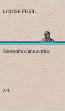 Souvenirs D'Une Actrice (2/3): Une Partie de La C Te Nord, L' Le Aux Oeufs, L'Anticosti, L' Le Saint-Paul, L'Archipel de La Madeleine