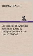 Les Francais En Amerique Pendant La Guerre de L'Independance Des Etats-Unis 1777-1783: Ouvrage Enrichi de Nombreux Dessins de Busnel, de Deux Dessins... Et D'Un Portrait de L'Auteur Par St-Charles Roman de