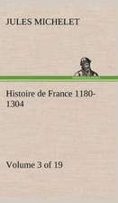 Histoire de France 1180-1304 (Volume 3 of 19)