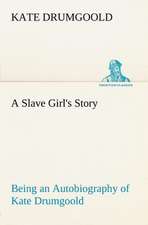 A Slave Girl's Story Being an Autobiography of Kate Drumgoold.