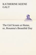 The Girl Scouts at Home, Or, Rosanna's Beautiful Day: And Remarkable Answers to Prayer