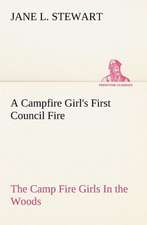 A Campfire Girl's First Council Fire the Camp Fire Girls in the Woods: The Life-Springs of Our Liberties