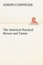 The American Practical Brewer and Tanner