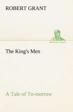 The King's Men a Tale of To-Morrow: Their Code, and Further Scout Yarns