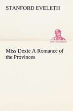 Miss Dexie a Romance of the Provinces: Vol. 1 and 2