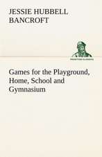 Games for the Playground, Home, School and Gymnasium