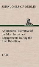 An Impartial Narrative of the Most Important Engagements Which Took Place Between His Majesty's Forces and the Rebels, During the Irish Rebellion, 17: Light Passenger Locomotive of 1851 United States Bulletin 240, Contributions from the Museum of History and Technology