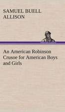 An American Robinson Crusoe for American Boys and Girls