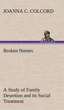 Broken Homes a Study of Family Desertion and Its Social Treatment: An Unexplained Corner of Japan