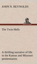 The Twin Hells; A Thrilling Narrative of Life in the Kansas and Missouri Penitentiaries: Studies Critical and Constructive