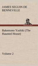 Bakemono Yashiki (the Haunted House), Retold from the Japanese Originals Tales of the Tokugawa, Volume 2: Oriental and Occidental, Antique & Modern a Handbook for Ready Reference