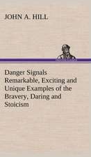 Danger Signals Remarkable, Exciting and Unique Examples of the Bravery, Daring and Stoicism in the Midst of Danger of Train Dispatchers and Railroad E: Personal Experiences of the Late War