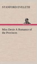 Miss Dexie a Romance of the Provinces: Vol. 1 and 2