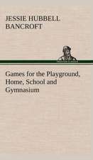 Games for the Playground, Home, School and Gymnasium