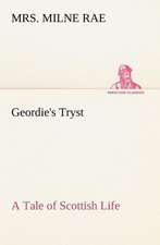 Geordie's Tryst a Tale of Scottish Life: 2nd Edition for Ironware, Tinware, Wood, Etc. with Sections on Tinplating and Galvanizing