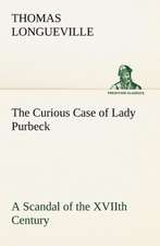 The Curious Case of Lady Purbeck A Scandal of the XVIIth Century