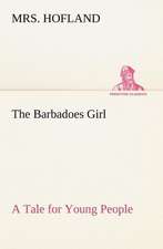 The Barbadoes Girl A Tale for Young People