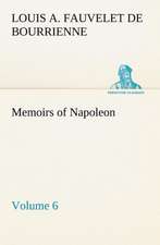 Memoirs of Napoleon ¿ Volume 06