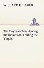 The Boy Ranchers Among the Indians or, Trailing the Yaquis