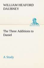 The Three Additions to Daniel, a Study