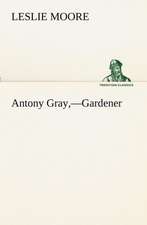 Antony Gray, -Gardener: With Specimens of Esperanto and Grammar