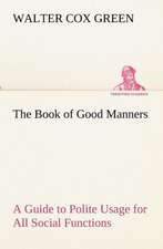 The Book of Good Manners; a Guide to Polite Usage for All Social Functions