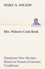 Mrs. Wilson's Cook Book Numerous New Recipes Based on Present Economic Conditions