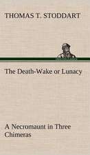 The Death-Wake or Lunacy; A Necromaunt in Three Chimeras: 2nd Edition for Ironware, Tinware, Wood, Etc. with Sections on Tinplating and Galvanizing