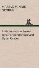 Little Journey to Puerto Rico for Intermediate and Upper Grades: 2nd Edition for Ironware, Tinware, Wood, Etc. with Sections on Tinplating and Galvanizing