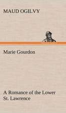 Marie Gourdon a Romance of the Lower St. Lawrence: 2nd Edition for Ironware, Tinware, Wood, Etc. with Sections on Tinplating and Galvanizing