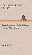 Recollections of the Private Life of Napoleon - Volume 01