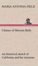 Chimes of Mission Bells; An Historical Sketch of California and Her Missions: 2nd Edition for Ironware, Tinware, Wood, Etc. with Sections on Tinplating and Galvanizing