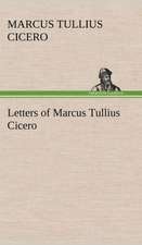 Letters of Marcus Tullius Cicero