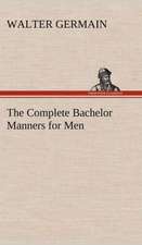 The Complete Bachelor Manners for Men