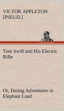 Tom Swift and His Electric Rifle; Or, Daring Adventures in Elephant Land: Much Sound and Little Sense