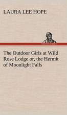 The Outdoor Girls at Wild Rose Lodge Or, the Hermit of Moonlight Falls: Much Sound and Little Sense