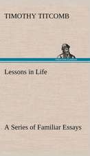 Lessons in Life a Series of Familiar Essays: With Specimens of Esperanto and Grammar