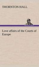 Love Affairs of the Courts of Europe: With Specimens of Esperanto and Grammar