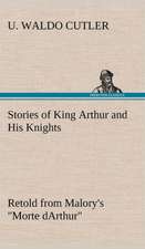 Stories of King Arthur and His Knights Retold from Malory's Morte Darthur: With Specimens of Esperanto and Grammar