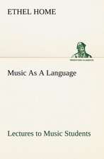 Music as a Language Lectures to Music Students: Its Origin and Associations Together with Its Historical Events and Festive Celebrations During Nineteen Centuries