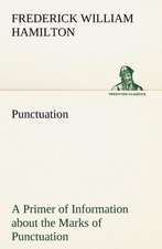 Punctuation a Primer of Information about the Marks of Punctuation and Their Use Both Grammatically and Typographically: And of the Only Remedy Thereof by PH